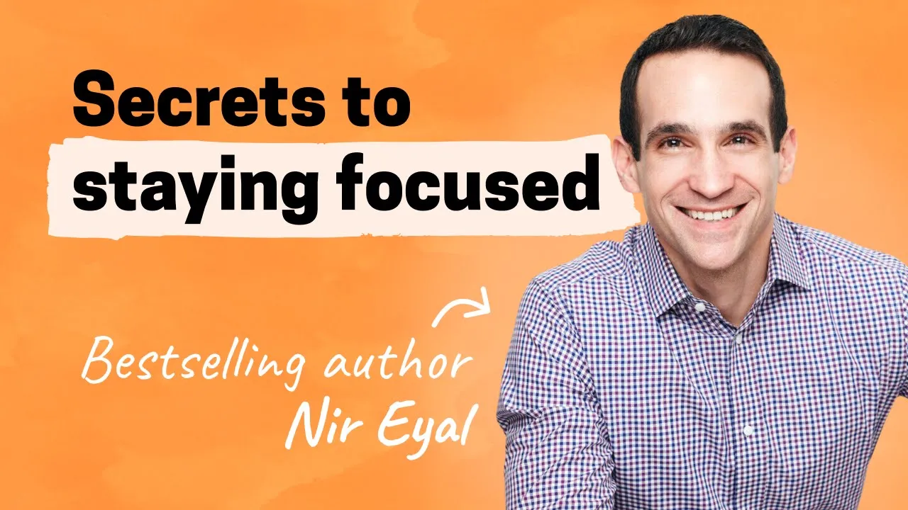 Secrets to Staying focused - Nir Eyal